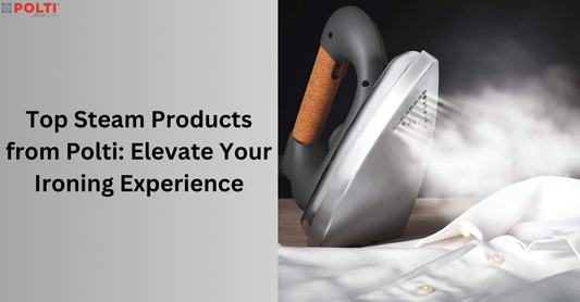 Top Steam Products from Polti: Elevate Your Ironing Experience